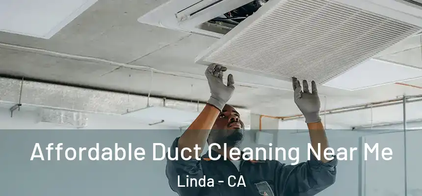 Affordable Duct Cleaning Near Me Linda - CA