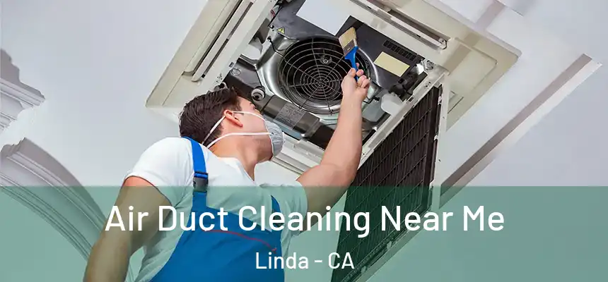 Air Duct Cleaning Near Me Linda - CA