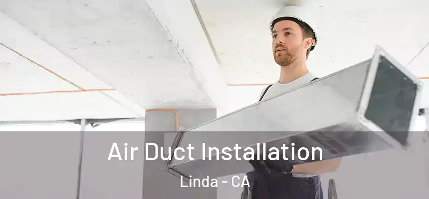  Air Duct Installation Linda - CA