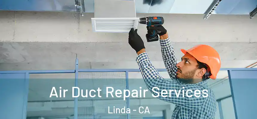 Air Duct Repair Services Linda - CA