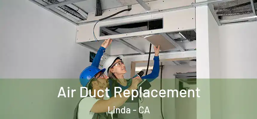 Air Duct Replacement Linda - CA