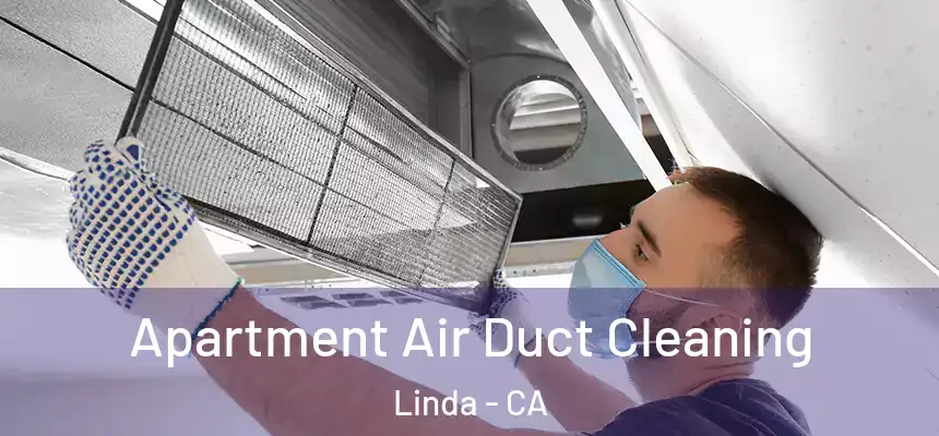  Apartment Air Duct Cleaning Linda - CA