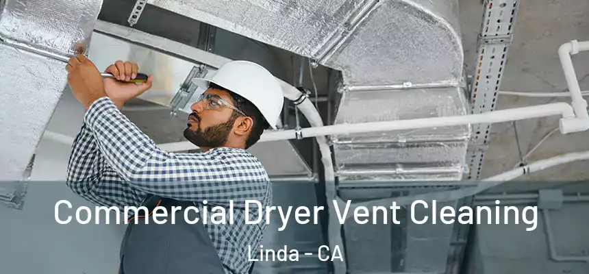 Commercial Dryer Vent Cleaning Linda - CA