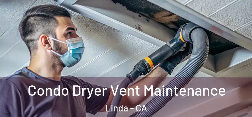 Condo Dryer Vent Maintenance Linda - CA