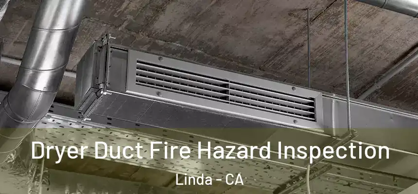  Dryer Duct Fire Hazard Inspection Linda - CA