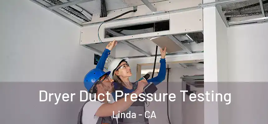 Dryer Duct Pressure Testing Linda - CA