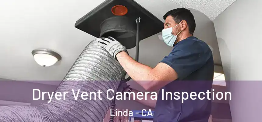 Dryer Vent Camera Inspection Linda - CA