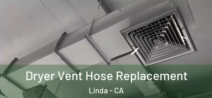 Dryer Vent Hose Replacement Linda - CA
