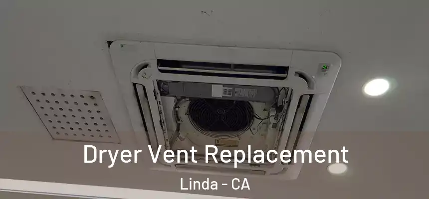 Dryer Vent Replacement Linda - CA