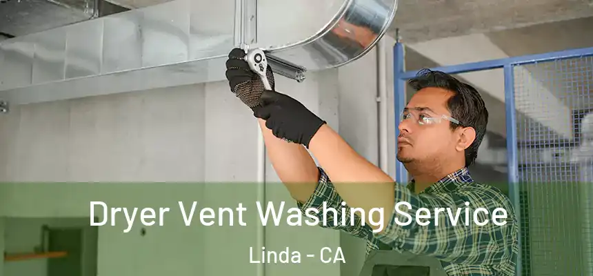 Dryer Vent Washing Service Linda - CA