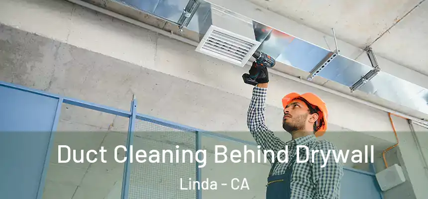  Duct Cleaning Behind Drywall Linda - CA