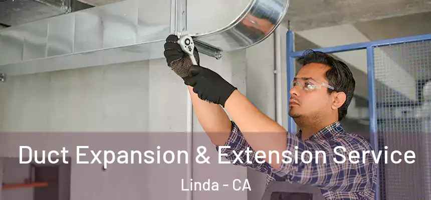 Duct Expansion & Extension Service Linda - CA