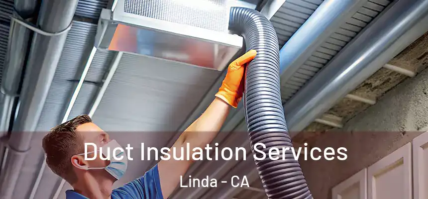 Duct Insulation Services Linda - CA