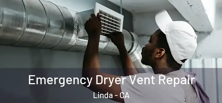 Emergency Dryer Vent Repair Linda - CA
