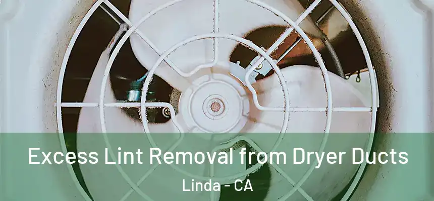 Excess Lint Removal from Dryer Ducts Linda - CA