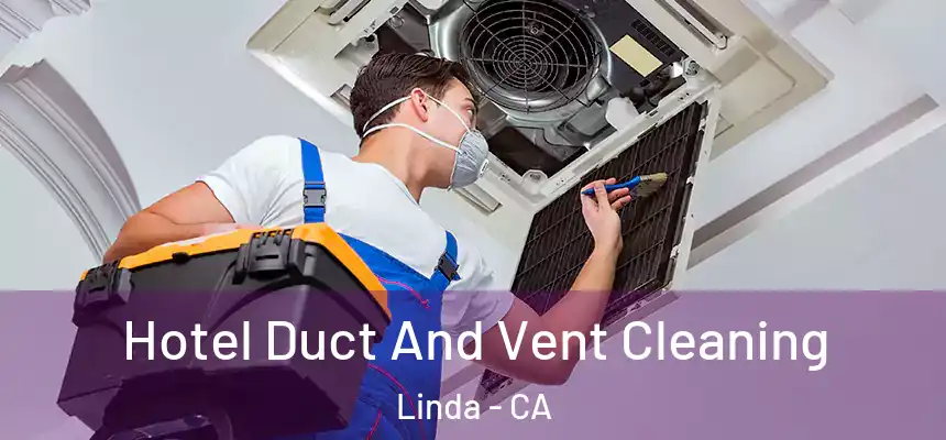 Hotel Duct And Vent Cleaning Linda - CA