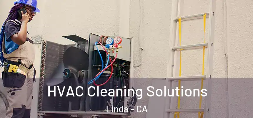 HVAC Cleaning Solutions Linda - CA