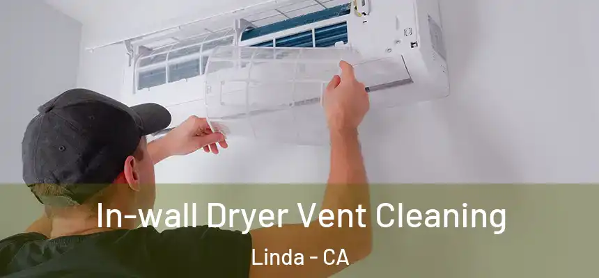  In-wall Dryer Vent Cleaning Linda - CA
