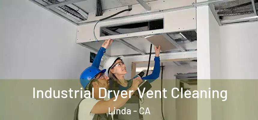 Industrial Dryer Vent Cleaning Linda - CA