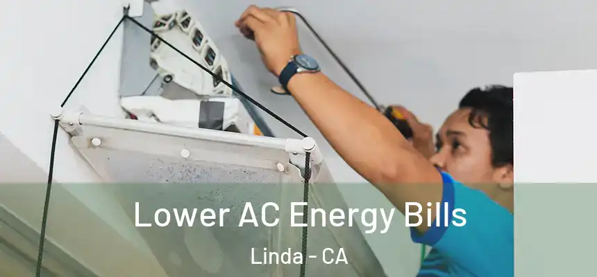 Lower AC Energy Bills Linda - CA