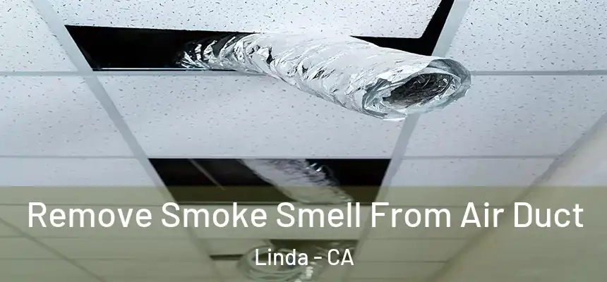 Remove Smoke Smell From Air Duct Linda - CA