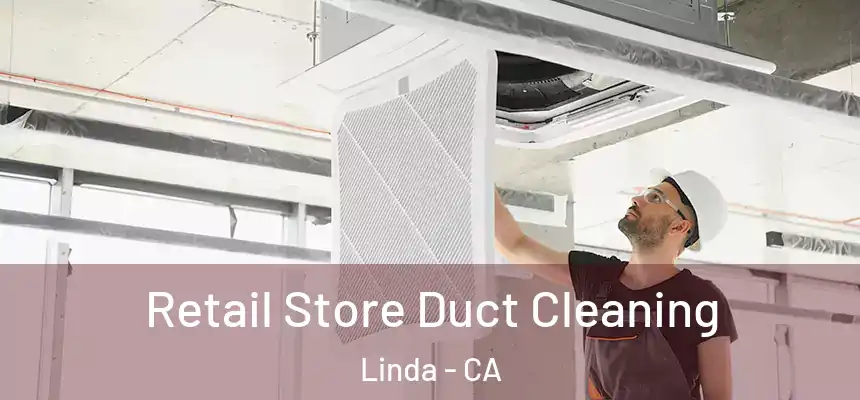  Retail Store Duct Cleaning Linda - CA
