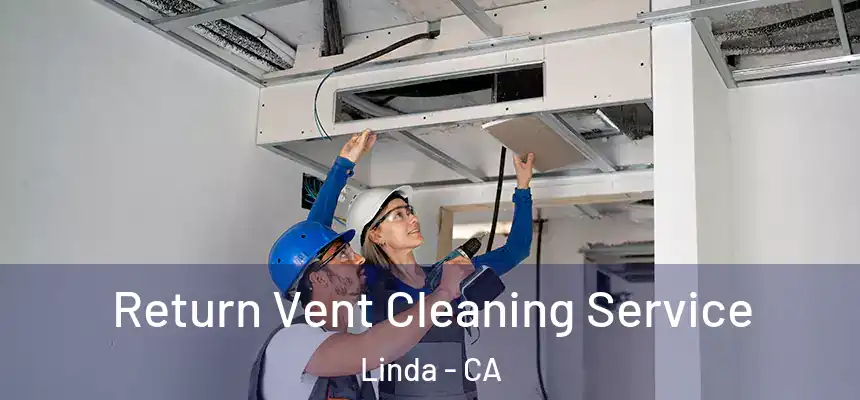 Return Vent Cleaning Service Linda - CA