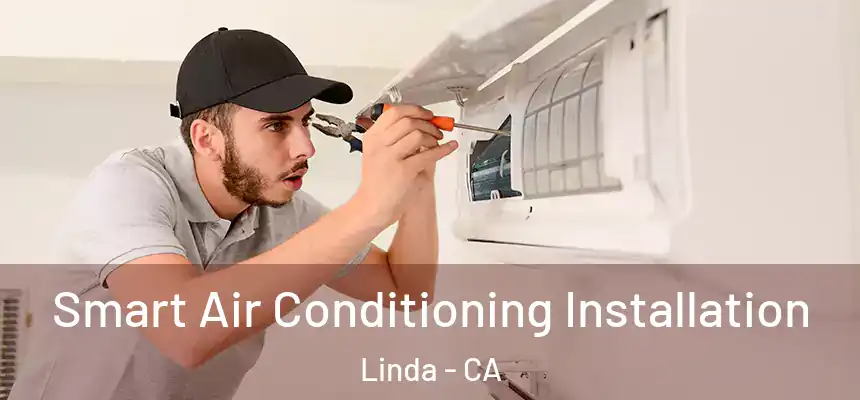 Smart Air Conditioning Installation Linda - CA