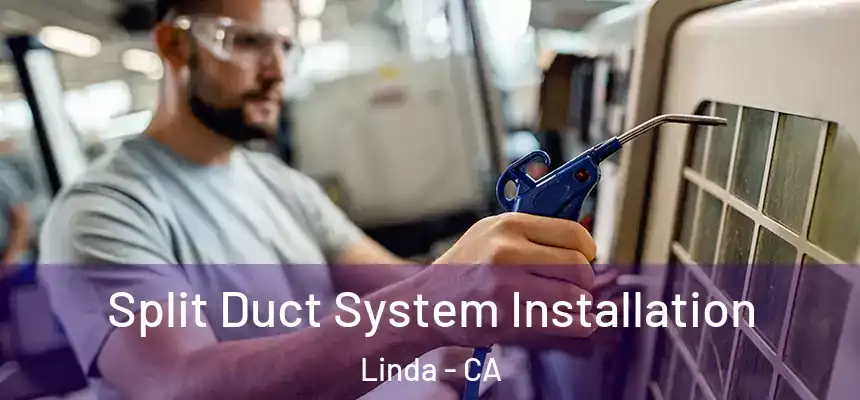  Split Duct System Installation Linda - CA