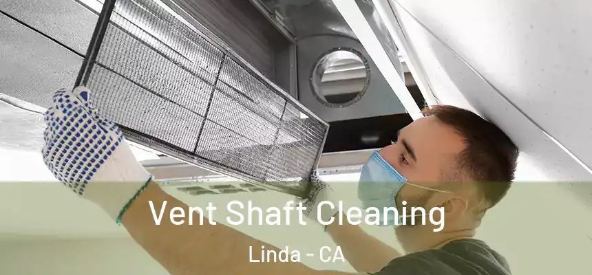 Vent Shaft Cleaning Linda - CA