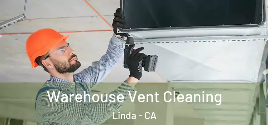 Warehouse Vent Cleaning Linda - CA